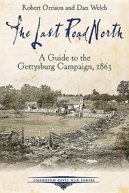 The Last Road North: A Guide to the Gettysburg Campaign, 1863 - Paperback