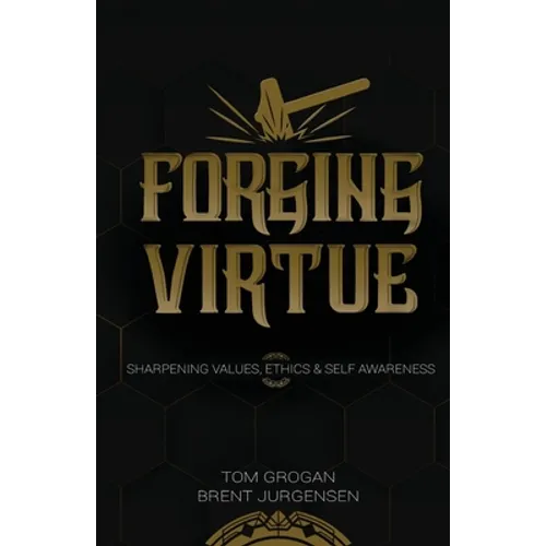 Forging Virtue: Sharpening Values, Ethics, and Self Awareness - Paperback