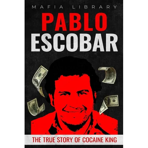 Pablo Escobar: The True Story of Cocaine King - Paperback