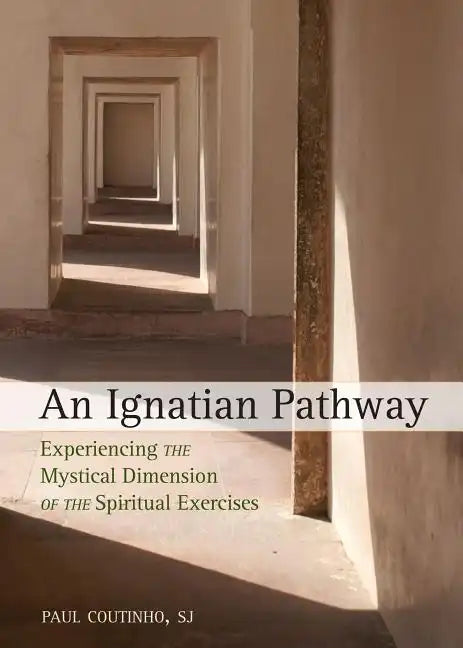 An Ignatian Pathway: Experiencing the Mystical Dimension of the Spiritual Exercises - Paperback