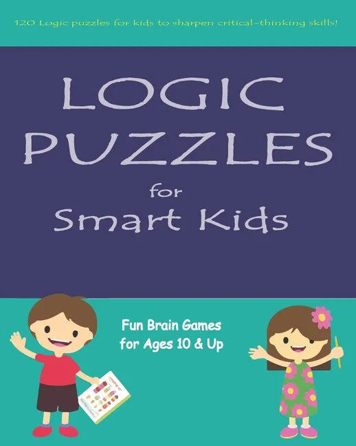Logic Puzzles for Smart Kids: Fun brain games for ages 10 & up - Paperback