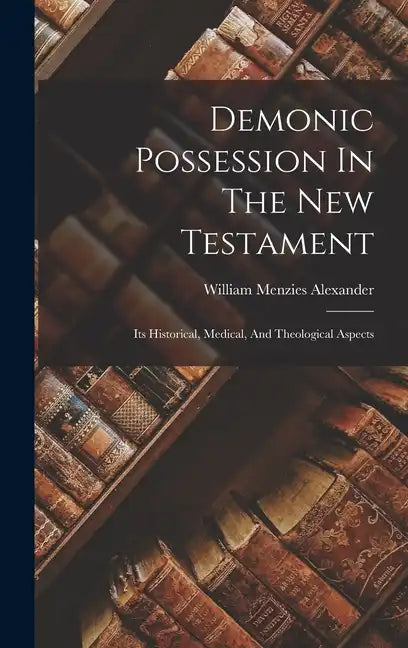 Demonic Possession In The New Testament: Its Historical, Medical, And Theological Aspects - Hardcover