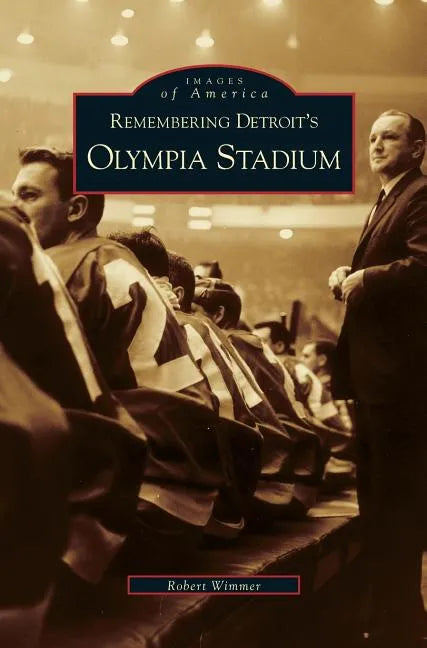 Remembering Detroit's Olympia Stadium - Hardcover