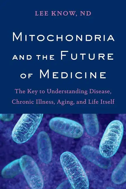 Mitochondria and the Future of Medicine: The Key to Understanding Disease, Chronic Illness, Aging, and Life Itself - Paperback