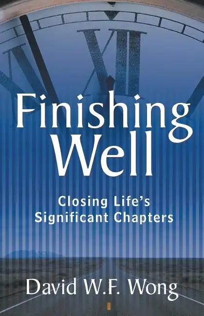 Finishing Well: Closing Life's Significant Chapters - Paperback