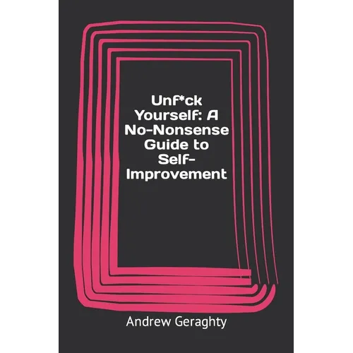 Unfuck Yourself: A No-Nonsense Guide to Self-Improvement - Paperback