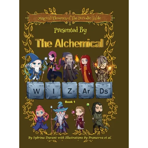 Magical Elements of the Periodic Table Presented By The Alchemical Wizards - Book 1 - Hardcover