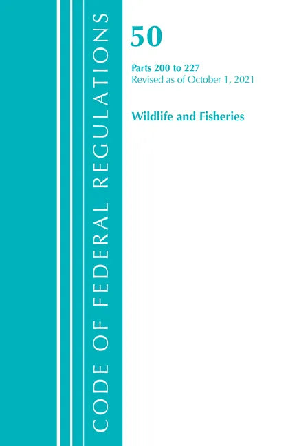 Code of Federal Regulations, Title 50 Wildlife and Fisheries 200-227, Revised as of October 1, 2021 - Paperback