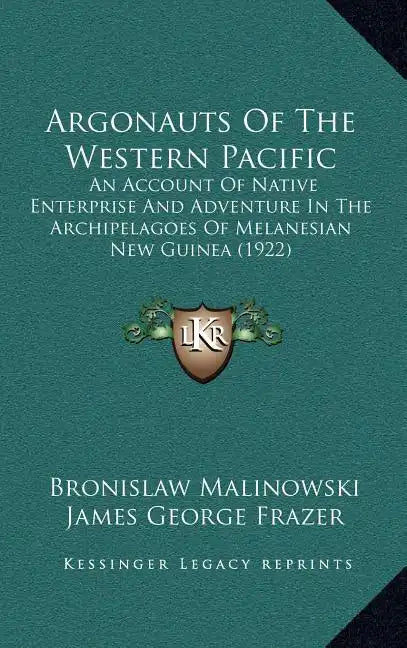 Argonauts of the Western Pacific: An Account of Native Enterprise and Adventure in the Archipelagoes of Melanesian New Guinea (1922) - Hardcover