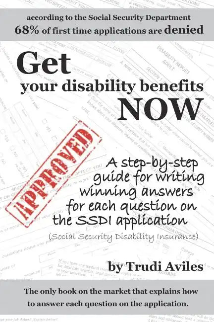 Get Your Disability Benefits Now: A step-by-step guide for writing winning answers for each question on the SSDI application - Paperback