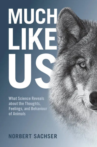 Much Like Us: What Science Reveals about the Thoughts, Feelings, and Behaviour of Animals - Hardcover
