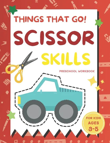 Things That Go Scissor Skills Preschool Workbook for Kids Ages 3-5: A Fun with Cars, Trucks, Planes, Trains and More Coloring and Cutting Skill Practi - Paperback