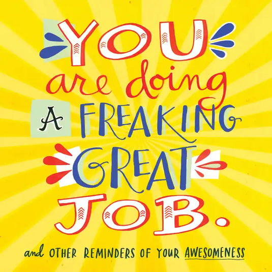 You Are Doing a Freaking Great Job.: And Other Reminders of Your Awesomeness - Paperback