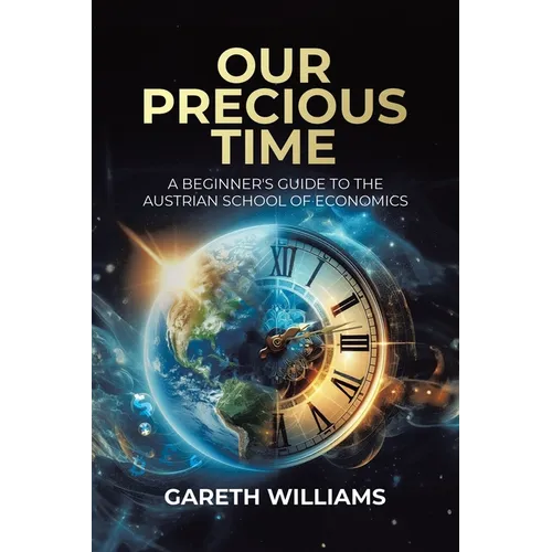 Our Precious Time: A Beginner's Guide to the Austrian School of Economics - Paperback