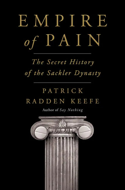 Empire of Pain: The Secret History of the Sackler Dynasty - Hardcover