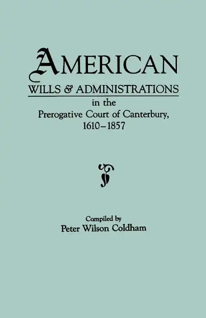 American Wills & Administrations in the Prerogative Court of Canterbury, 1610-1857 - Paperback
