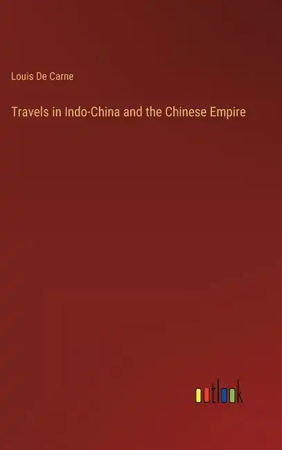 Travels in Indo-China and the Chinese Empire - Hardcover