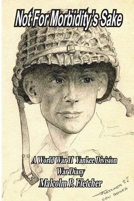 Not for Morbidity's Sake: A World War II Yankee Division War Diary - Paperback