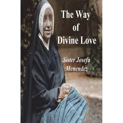 The Way of Divine Love: Or the Message of the Sacred Heart to the World, and a Short Biography of His Messenger - Paperback