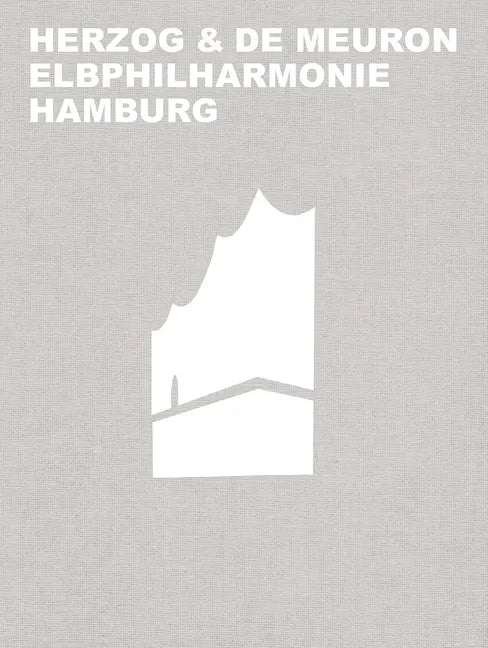 Herzog & de Meuron Elbphilharmonie Hamburg - Hardcover