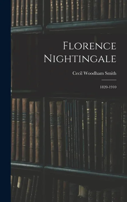 Florence Nightingale: 1820-1910 - Hardcover
