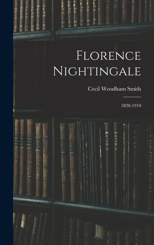 Florence Nightingale: 1820-1910 - Hardcover