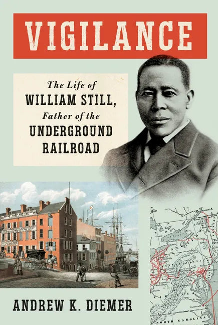Vigilance: The Life of William Still, Father of the Underground Railroad - Hardcover