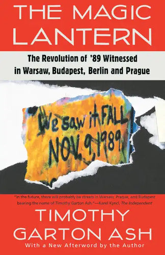 The Magic Lantern: The Revolution of '89 Witnessed in Warsaw, Budapest, Berlin, and Prague - Paperback