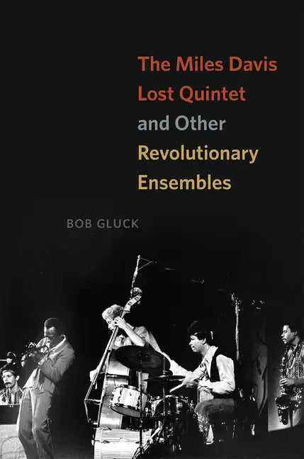 The Miles Davis Lost Quintet and Other Revolutionary Ensembles - Paperback