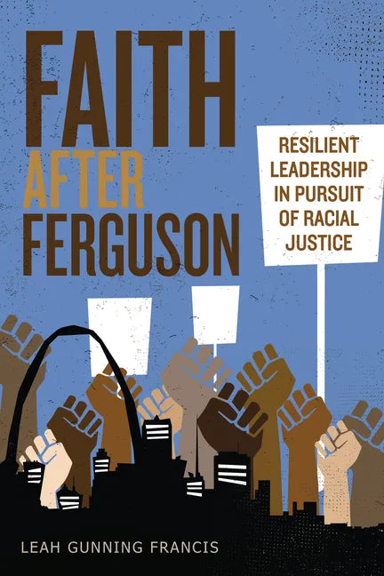 Faith After Ferguson: Resilient Leadership in Pursuit of Racial Justice - Paperback