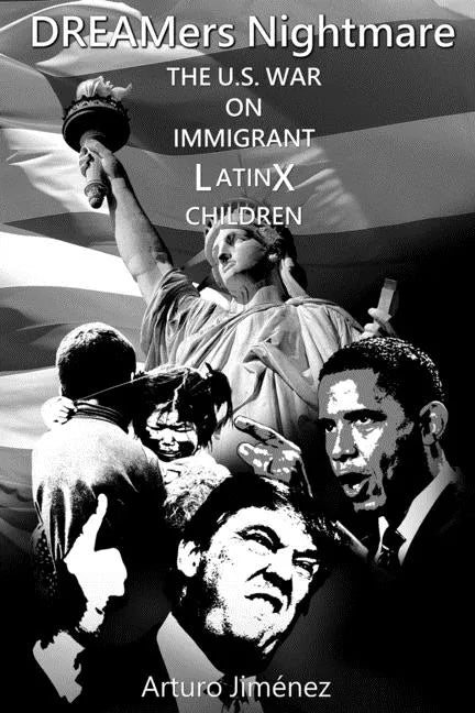 DREAMers Nightmare: The U.S. War on Immigrant Latinx Children - Paperback