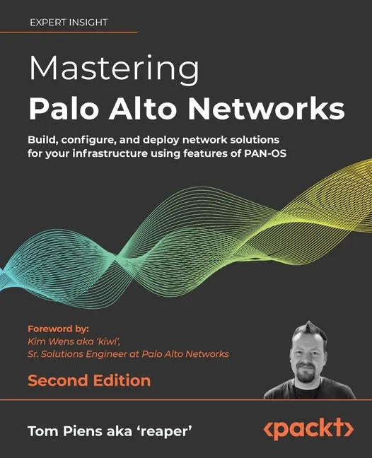 Mastering Palo Alto Networks - Second Edition: Build, configure, and deploy network solutions for your infrastructure using features of PAN-OS - Paperback