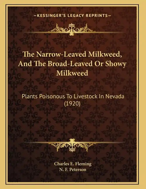 The Narrow-Leaved Milkweed, And The Broad-Leaved Or Showy Milkweed: Plants Poisonous To Livestock In Nevada (1920) - Paperback