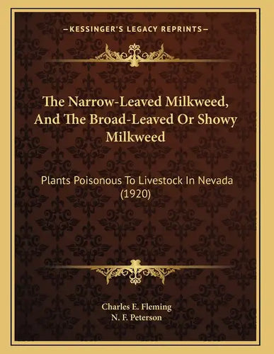 The Narrow-Leaved Milkweed, And The Broad-Leaved Or Showy Milkweed: Plants Poisonous To Livestock In Nevada (1920) - Paperback