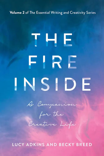 The Fire Inside: A Companion for the Creative Life Volume 2 - Paperback