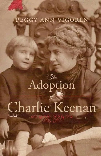 The Adoption of Charlie Keenan: A Northern Minnesota Tale of Love, Power, and Prohibition - Paperback