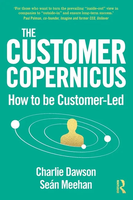 The Customer Copernicus: How to Be Customer-Led - Paperback