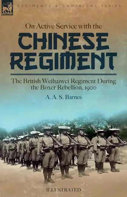 On Active Service with the Chinese Regiment: The British Weihaiwei Regiment During the Boxer Rebellion, 1900 - Paperback