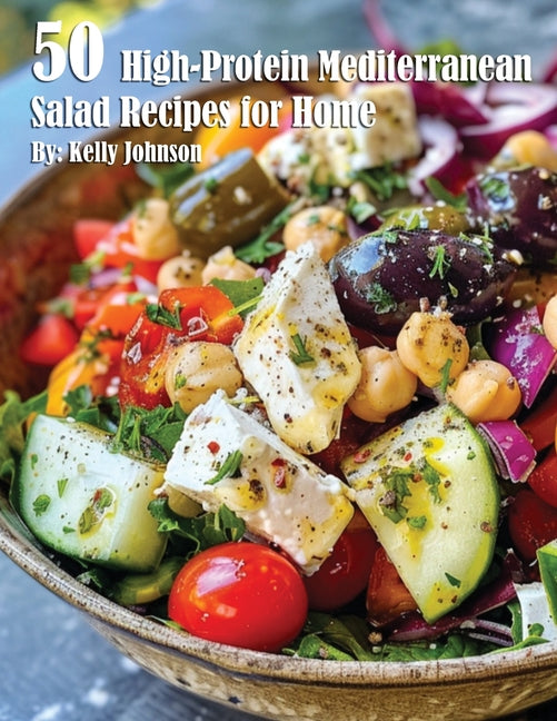 50 High-Protein Mediterranean Salads Recipes for Home - Paperback