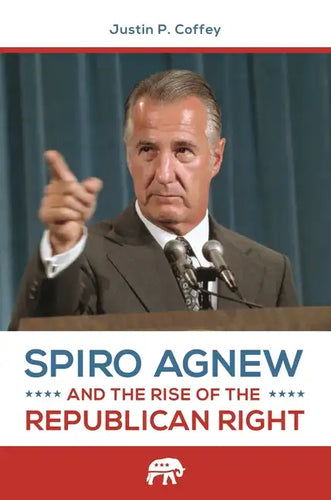 Spiro Agnew and the Rise of the Republican Right - Hardcover