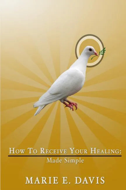 How to Receive Your Healing: Made Simple - Paperback