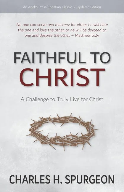 Faithful to Christ: A Challenge to Truly Live for Christ - Paperback
