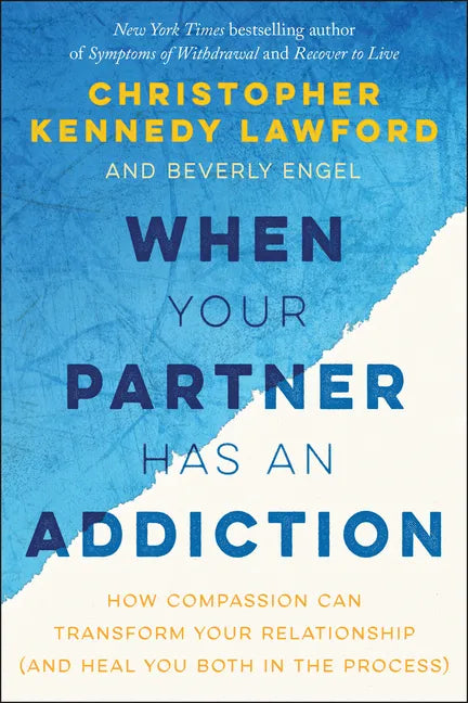 When Your Partner Has an Addiction: How Compassion Can Transform Your Relationship (and Heal You Both in the Process) - Paperback