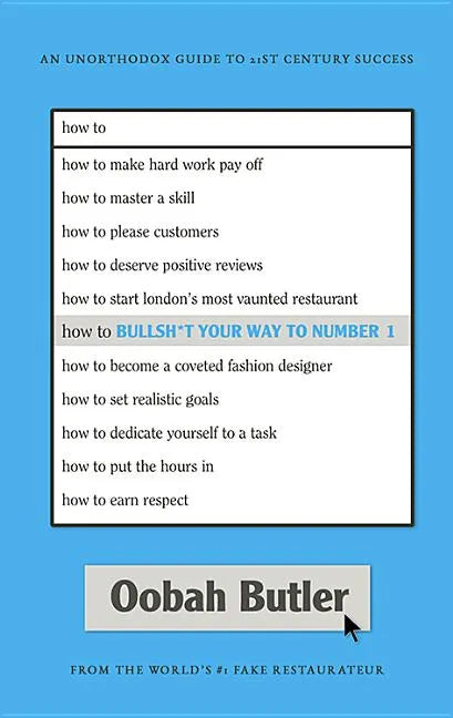 How to Bullsh*t Your Way to Number 1: An Unorthodox Guide to 21st Century Success - Hardcover