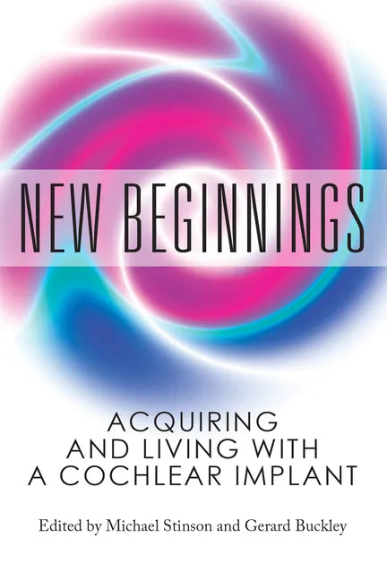 New Beginnings: Acquiring and Living with a Cochlear Implant - Paperback