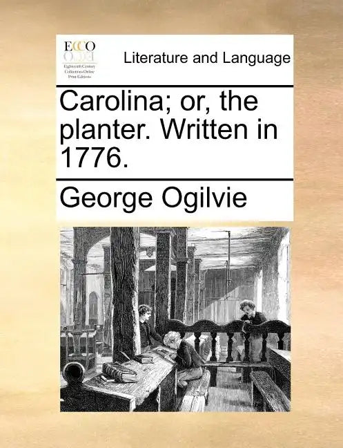 Carolina; Or, the Planter. Written in 1776. - Paperback