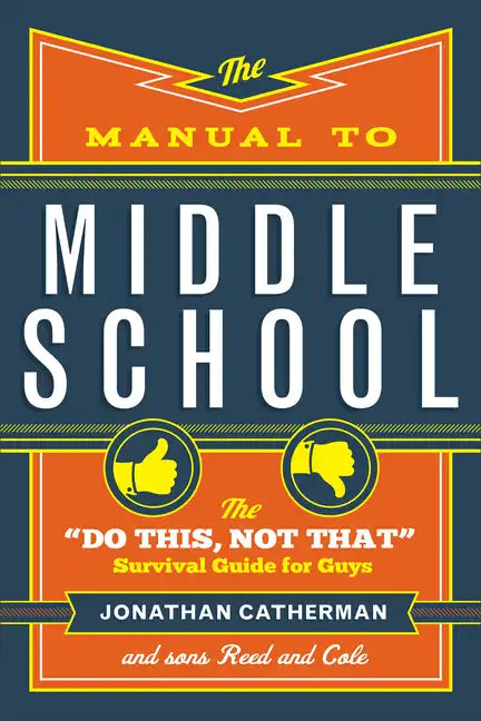 The Manual to Middle School: The Do This, Not That Survival Guide for Guys - Paperback
