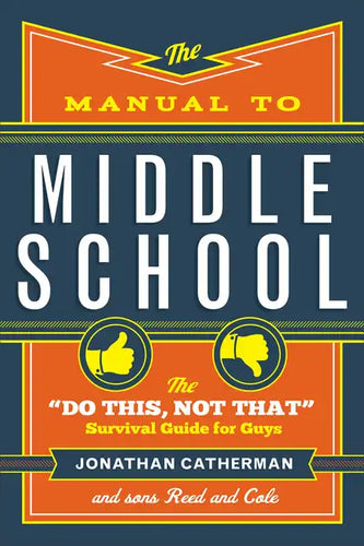 The Manual to Middle School: The Do This, Not That Survival Guide for Guys - Paperback