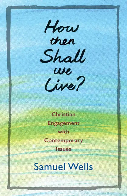 How Then Shall We Live?: Christian Engagement with Contemporary Issues - Paperback