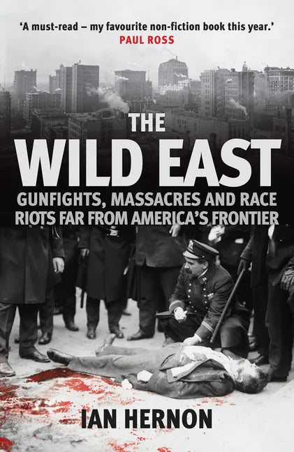 The Wild East: Gunfights, Massacres and Race Riots Far from America's Frontier - Paperback